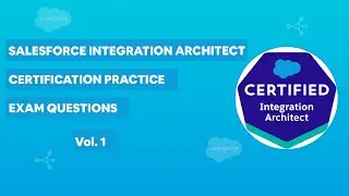 Salesforce Integration Architect Certification - Practice Exam Questions Vol. 1