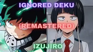 Ignored Deku x IzuJiro (REMASTERED)