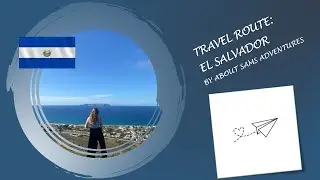 My 4-month Travel Route Part 4: El Salvador 🇸🇻 / About Sams Adventures 🌎🗺️