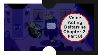 Let's Play Deltarune Chapter 2: Highlight Reel #8 [Voice Acted]