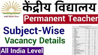 KVS DETAILED VACANCY LIST SUBJECT WISE POST WISE NUMBER OF VACANCIES IN ALL INDIA & FOREIGN KVS 2022