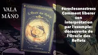 #oraclesansstress Comment lib&eacute;rer son interpr&eacute;tation ? exemple avec l'Oracle des Reflets