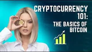 Cryptocurrency 101: The Basics of Bitcoin