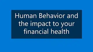 Human Behavior and the Impact to your Financial Health