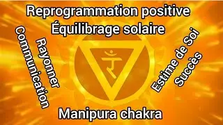 Reprogrammation positive subconscient Chakra solaire Estime de Soi succ&egrave;s harmonisation