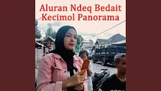 Aluran Ndeq Bedait Kecimol Panorama