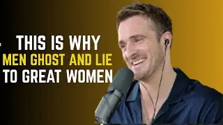 THIS IS WHY MEN GHOST AND LIE TO GREAT WOMEN |   MATTHEW BEST  MOTIVATIONAL