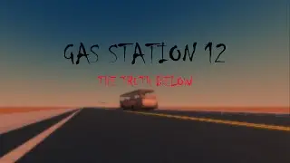 THE TRUTH BELOW | GAS STATION 12