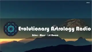 Evolutionary Astrology Radio | Aries - Mars - 1st House | Kristin Fontana