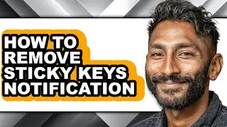 How to Remove Sticky Keys Notification (full Guide)