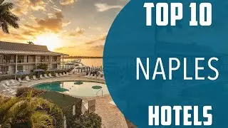 Top 10 Best Hotels to Visit in Naples | USA - English