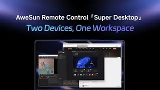 AweSun Remote Control | Super Desktop | Two Devices, One Workspace
