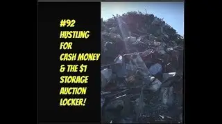 #92 Hustling For Cash Money & the $1 Storage Auction Locker!