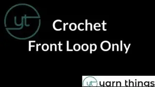 Yarn Things Crochet Front Loop Only