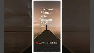 Unlearn Vices is Virtue #AlwaysBeConfident