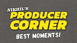 Nikhil's Producer Corner Best Moments (pt. 1)