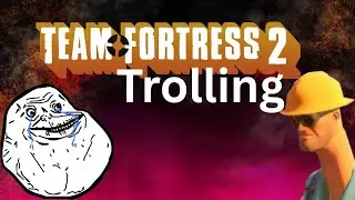 Team fortress 2 Trolling (The Return Part 2)