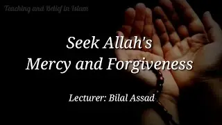 Seek Allah's Mercy and Forgiveness &brvbar; By Bilal Assad &brvbar; T&B in Islam