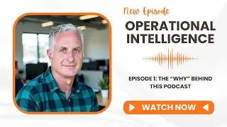 Operational Intelligence Podcast- Episode 1-  The why