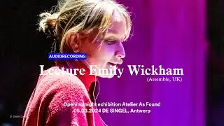 Audiorecording Lezing Emily Wickham (Assemble, UK)