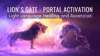 [Light Language] Lion&acute;s Gate Portal Activation