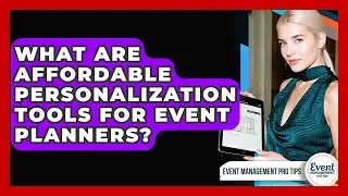 What Are Affordable Personalization Tools For Event Planners? - Event Management Pro Tips