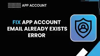 How to Fix App Account Email Already Exists Error