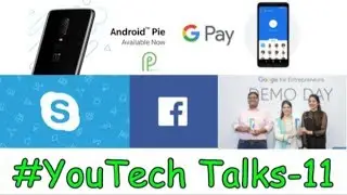 #Youtech Talks- 11 || One Plus 6 Android Pie Update, Google Pay Privacy, Skype and many more