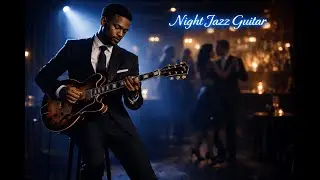 Night Jazz Guitar &ndash; Smooth Jazz Background Music for Work & Study