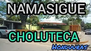 recorrido hacia NAMASIGUE, CHOLUTECA, HONDURAS 🇭🇳