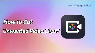 How to Cut Unwanted Video Clips? - Tutorial｜#FilmageEditor
