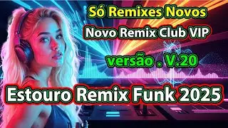vers&atilde;o 20 Estouro Remix Funk 2025 Novo Remix Club VIP S&oacute; Remixes Novos