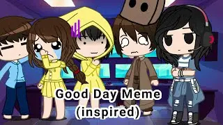 Good Day Meme || Ft. Little Nightmares Kids (plus me) || inspired by in the description