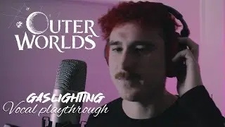 Outer Worlds - Gaslighting (Vocal Playthrough)