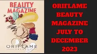 ORIFLAME  BEAUTY MAGAZINE 2023 JULY TO DEC 2023 #newproducts #mansoonoffer #productguide #august