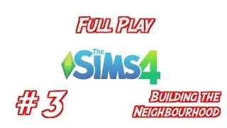Full Play Classic - The Sims 4 - #3 Building the Neighbourhood