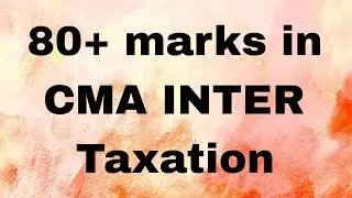 How to score 80+ marks in CMA INTER TAXATION DEC 2025 Exams 