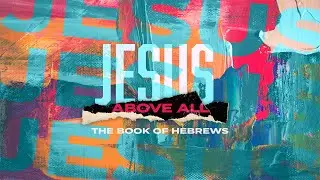 Jesus Above All || Hebrews 9:1-14 || Pastor Dan Arnold || 10:00 am