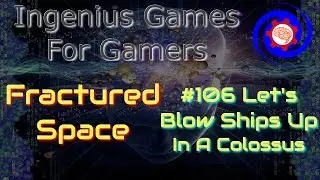 #106 Let's Blow Ships Up In A Colossus with AMDG - Fractured Space