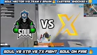 Soul vs XTR vs TX|1v3 TeamXSpark |    Hector on Fire 🔥 | Casters shocked 😳
