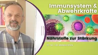Immunsystem & Abwehrkräfte 🦠💡Die richtigen Nährstoffe zur Unterstützung, Dr. rer. nat. Markus Stark
