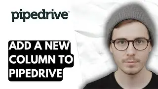 How To Add A New Column To Pipedrive [2026 Guide]