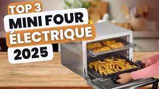 LES 3 MEILLEURS MINI FOURS &Eacute;LECTRIQUES EN 2025