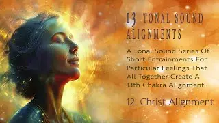 13 Tonal Sound Entrainments     12.  Christ Alignment