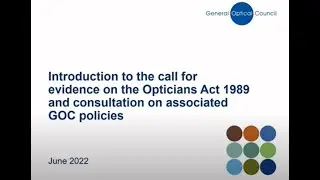 Introduction to the call for evidence on the Opticians Act & consultation on associated GOC policies