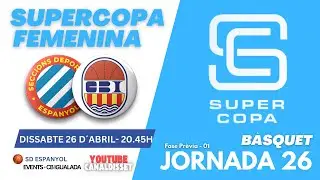 🏀#SuperCopaFEM&nbsp;|SD ESPANYOL vS&nbsp;&nbsp;EVENTS - CB IGUALADA&nbsp;&nbsp;- J26 (26A-20:45h)