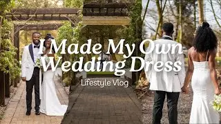 I Made My Own Wedding Dress | DIY Bridal Gown Vlog + Behind the Scenes