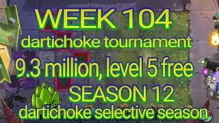 Plants vs Zombies 2 arena week 104, 9.3 million level 5 free, pvz2 dartichoke tournament, s12
