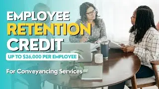 Conveyancing Services: Stay competitive & retain top talent, Get the Employee Retention Credit now!