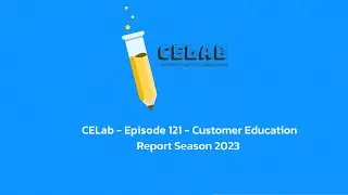 CELab- Episode 121 - Customer Education Report Season 2023